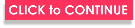CLICK to CONTINUE